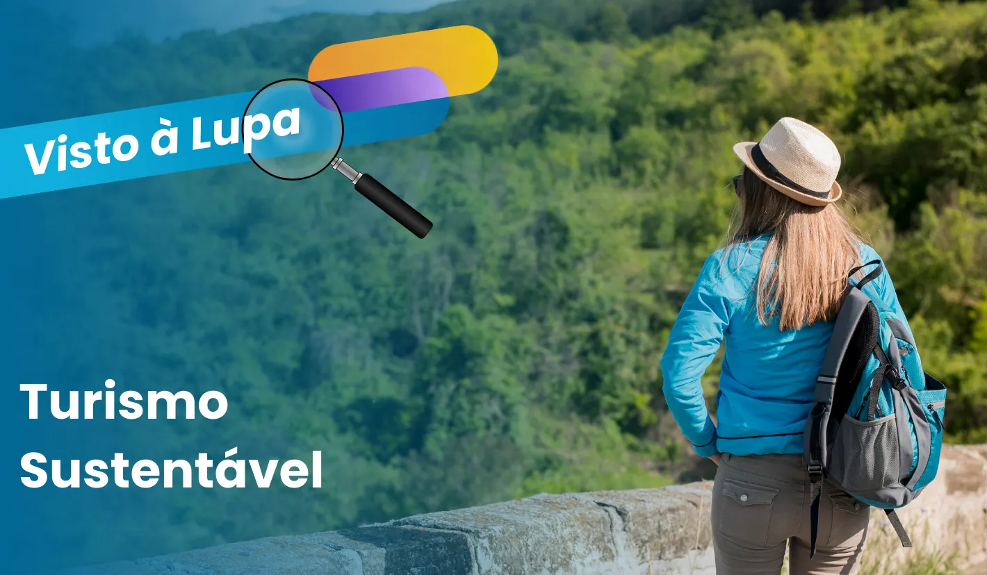 Visto à Lupa: Turismo sustentável - um compromisso com o futuro